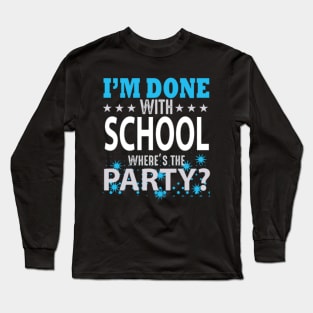 I'm Done With School Long Sleeve T-Shirt